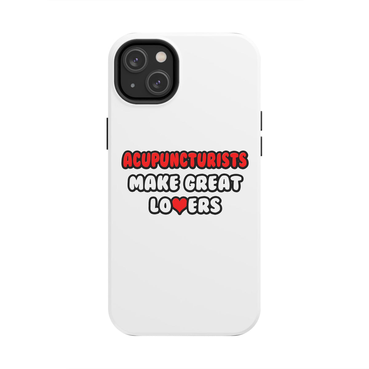 Acupuncturists Make Great Lovers - Tough Phone Cases