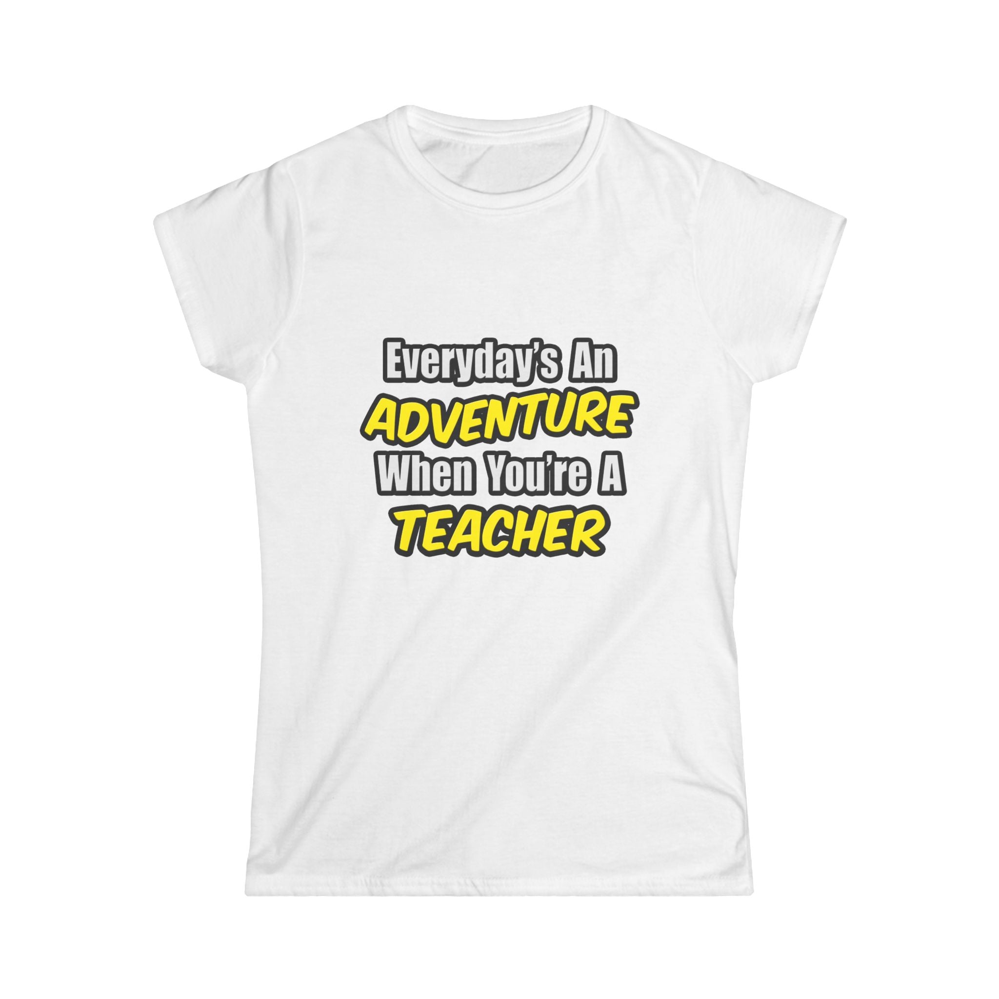 Everyday's An Adventure...Teacher - Women's Softstyle Tee