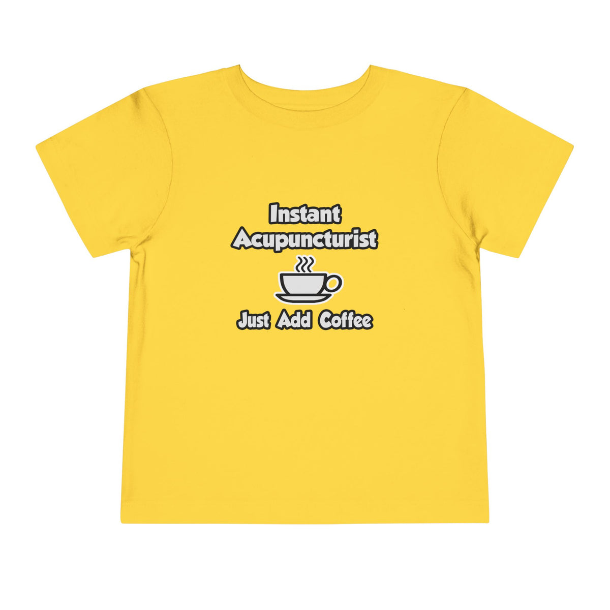 Instant Acupuncturist .. Just Add Coffee - Toddler Short Sleeve Tee