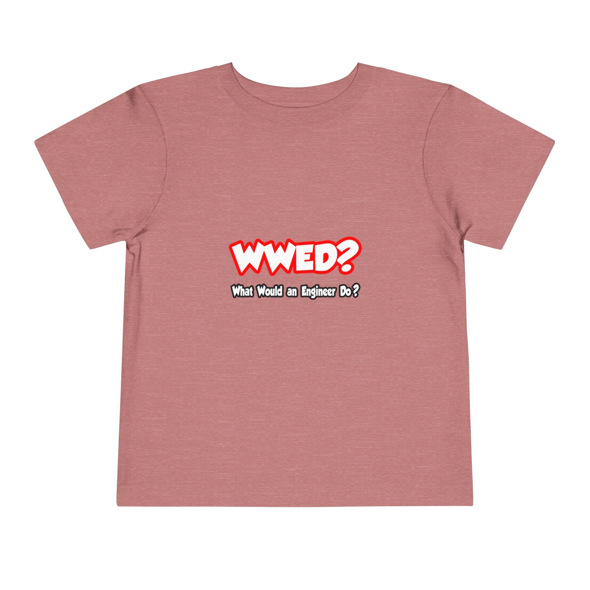 WWED...What Would an Engineer Do - Toddler Short Sleeve Tee