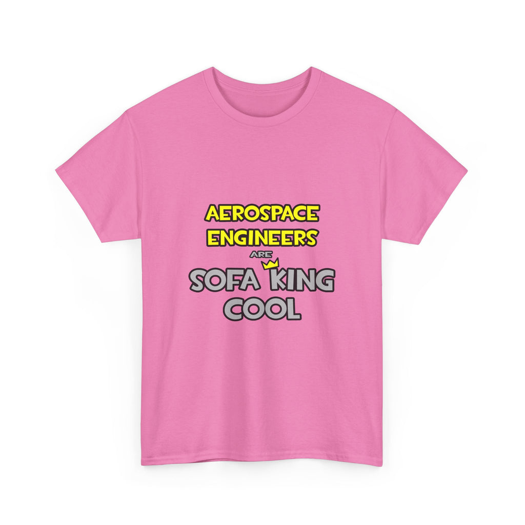 Aerospace Engineers Are Sofa King Cool - Unisex Heavy Cotton Tee