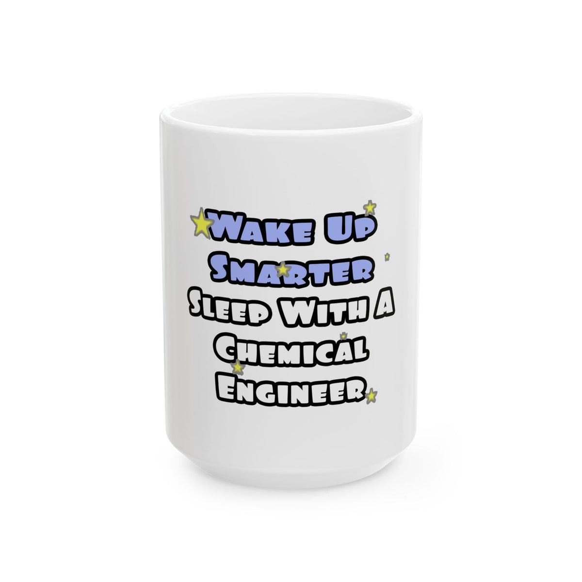 Wake Up Smarter...Sleep With a Chemical Engineer - Ceramic Mug, (11oz, 15oz)