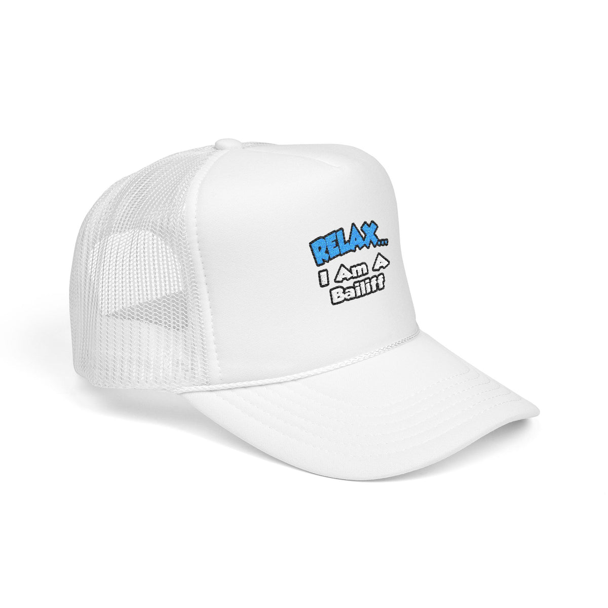 Relax ... I Am A Bailiff - Foam Trucker Hat