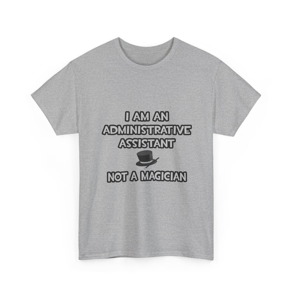 Administrative Asst... Not A Magician - Unisex Heavy Cotton Tee