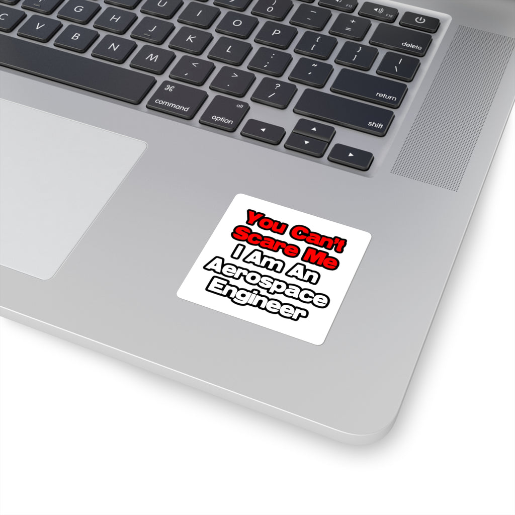 You Can't Scare Me...Aerospace Engineer - Square Stickers