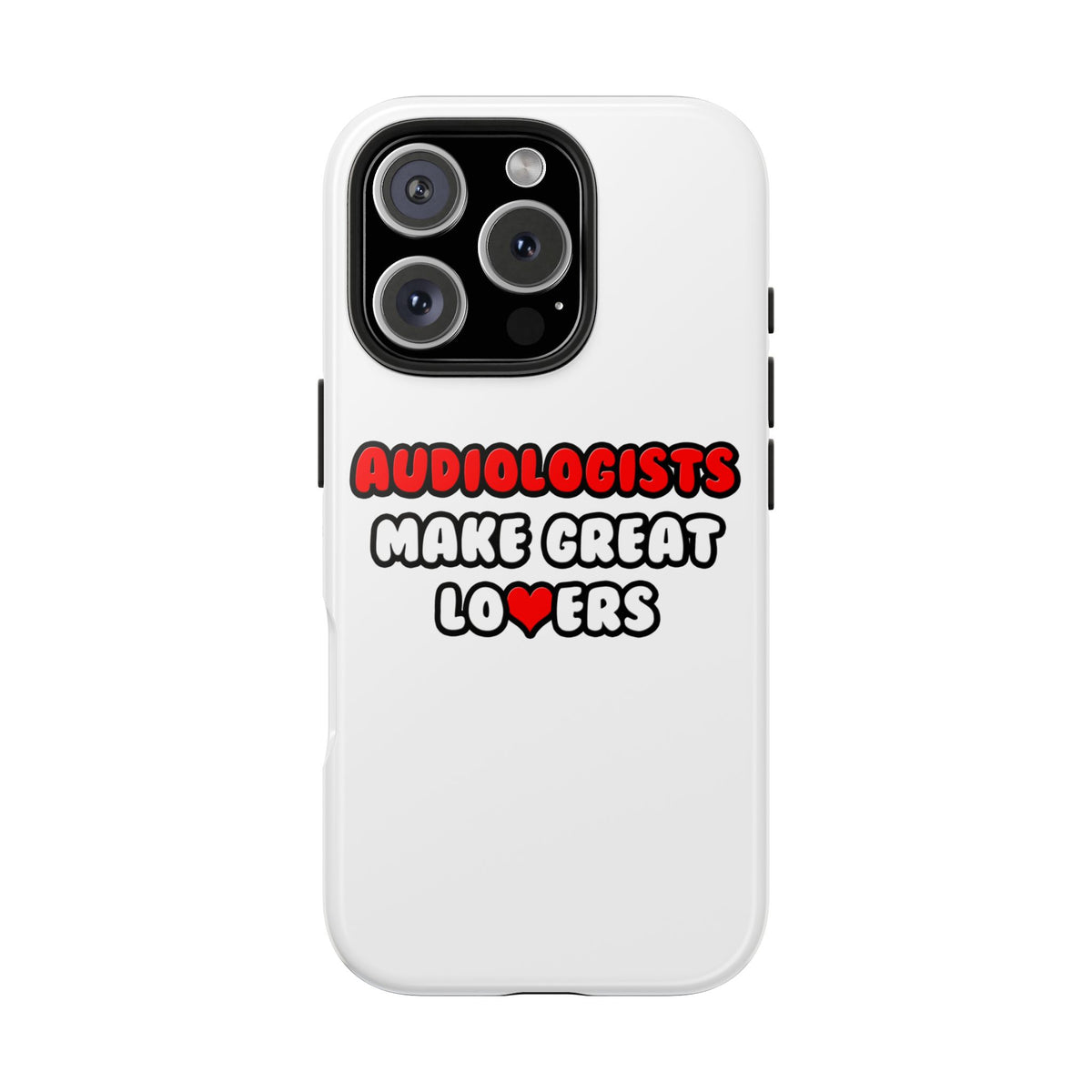 Audiologists Make Great Lovers - Tough Phone Cases
