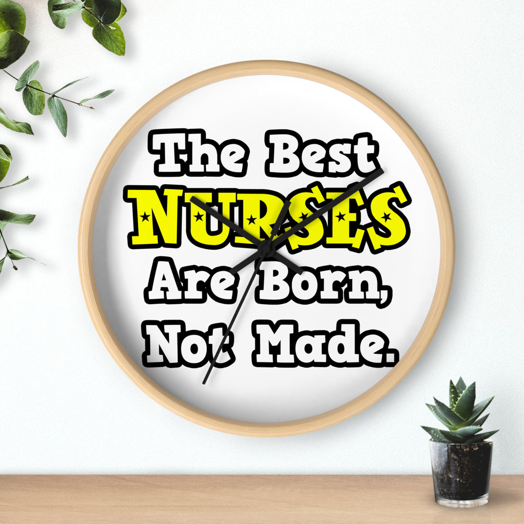 The Best Nurses Are Born, Not Made - Wall Clock