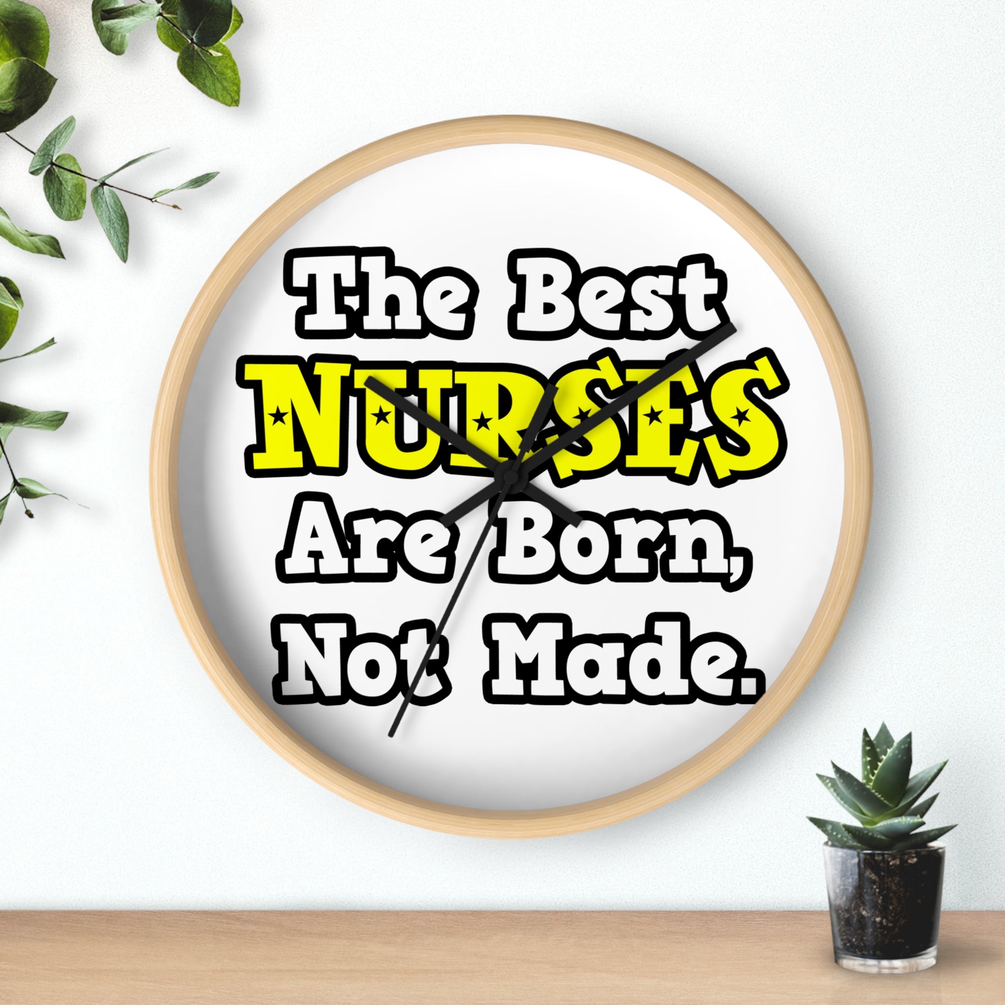 The Best Nurses Are Born, Not Made - Wall Clock