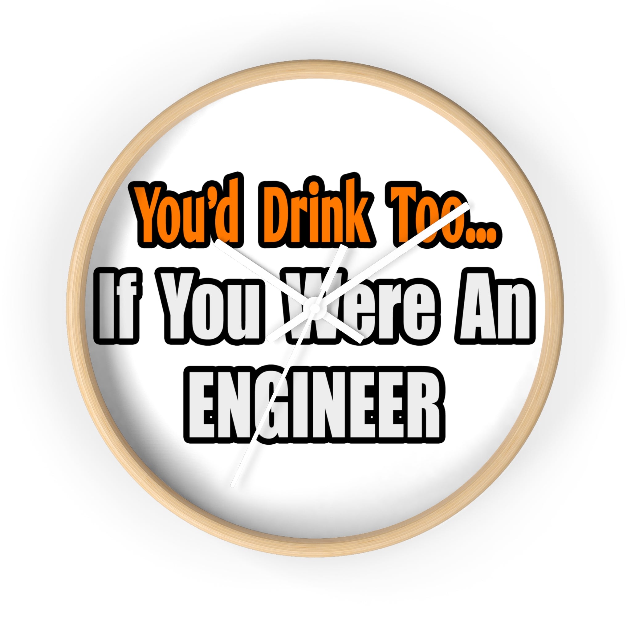 You'd Drink Too...Engineer - Wall Clock