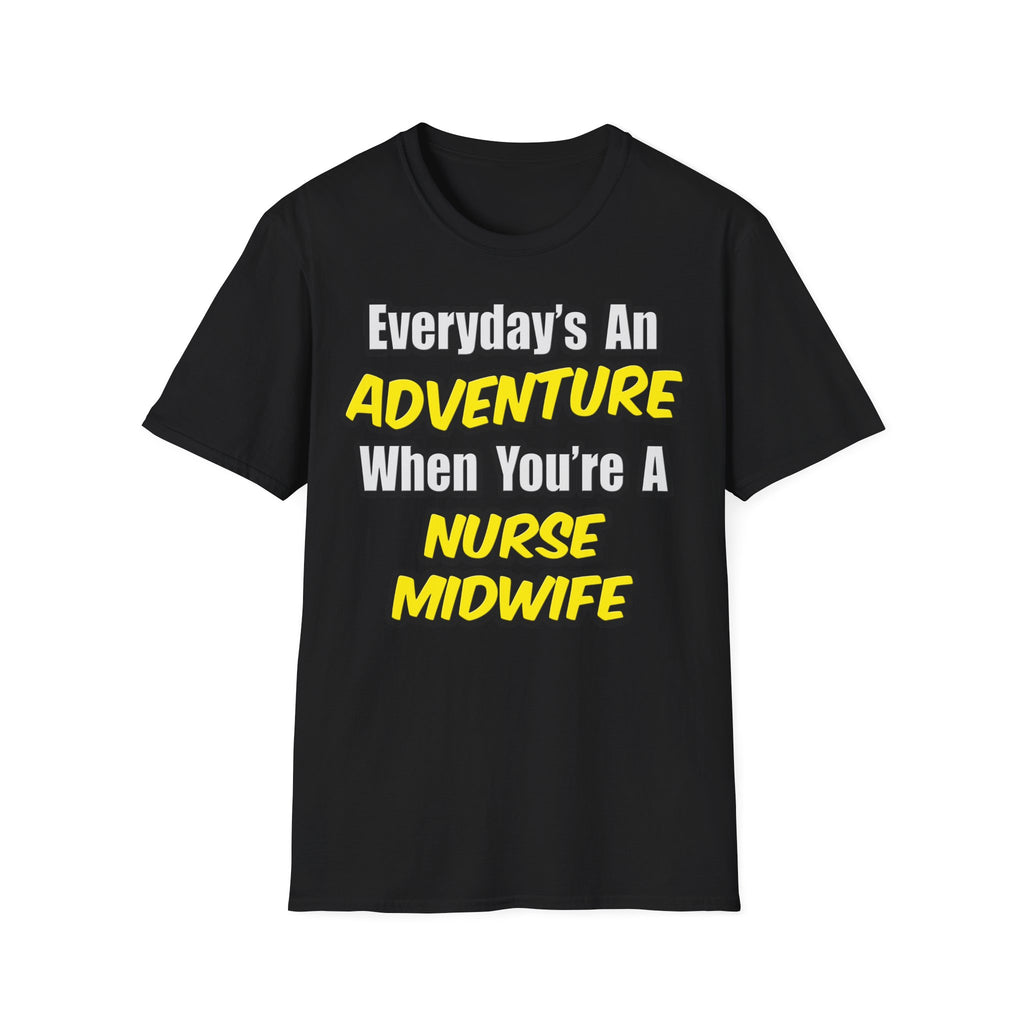 Everyday's An Adventure .. Nurse Midwife - Unisex Softstyle T-Shirt