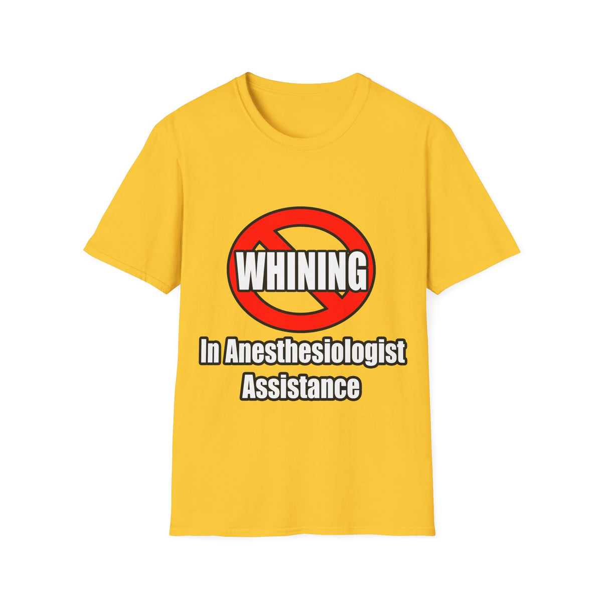 No Whining In Anesthesiologist Assistance - Unisex Softstyle T-Shirt