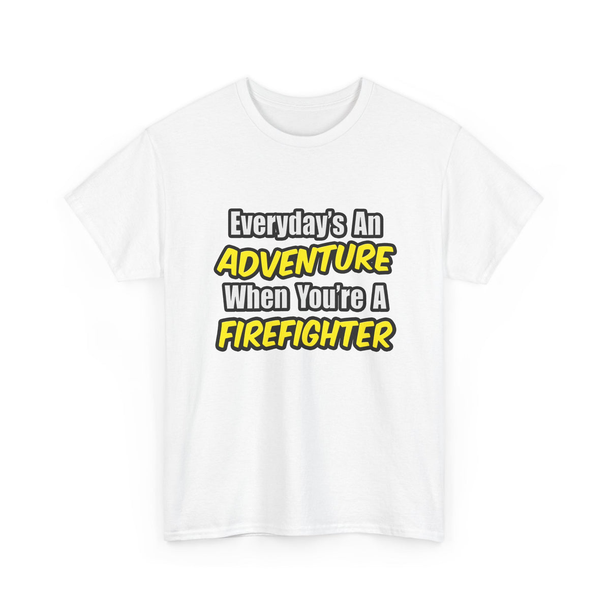 Everyday's An Adventure...Firefighter - Unisex Heavy Cotton Tee