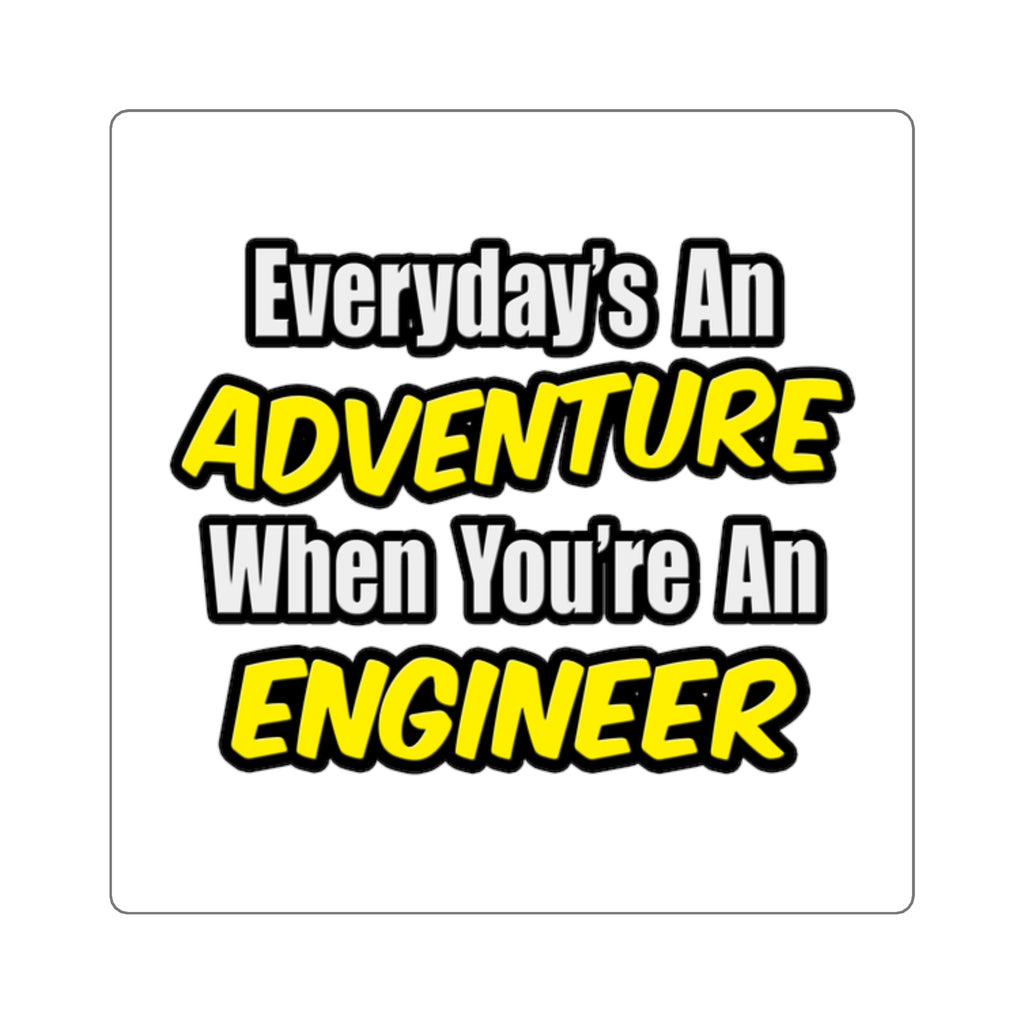 Everyday's An Adventure...Engineer - Square Stickers
