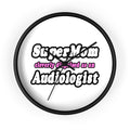 Super Mom...Audiologist - Wall Clock