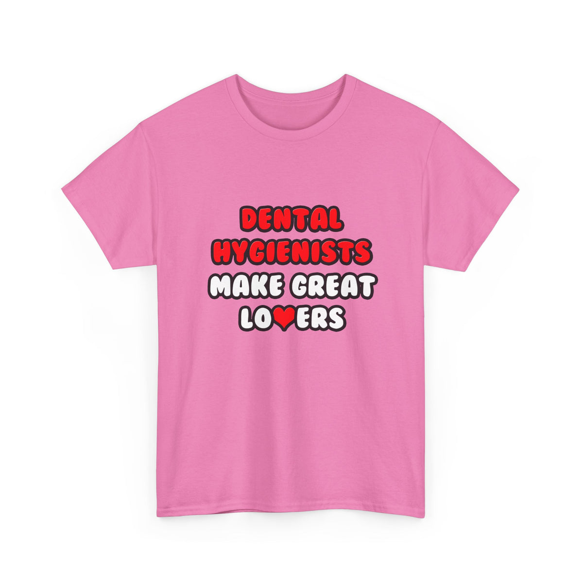 Dental Hygienists Make Great Lovers - Unisex Heavy Cotton Tee