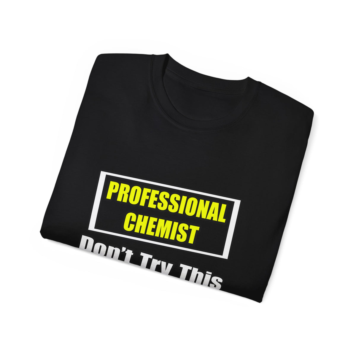 Professional Chemist...Don't Try This At Home - Unisex Ultra Cotton Tee