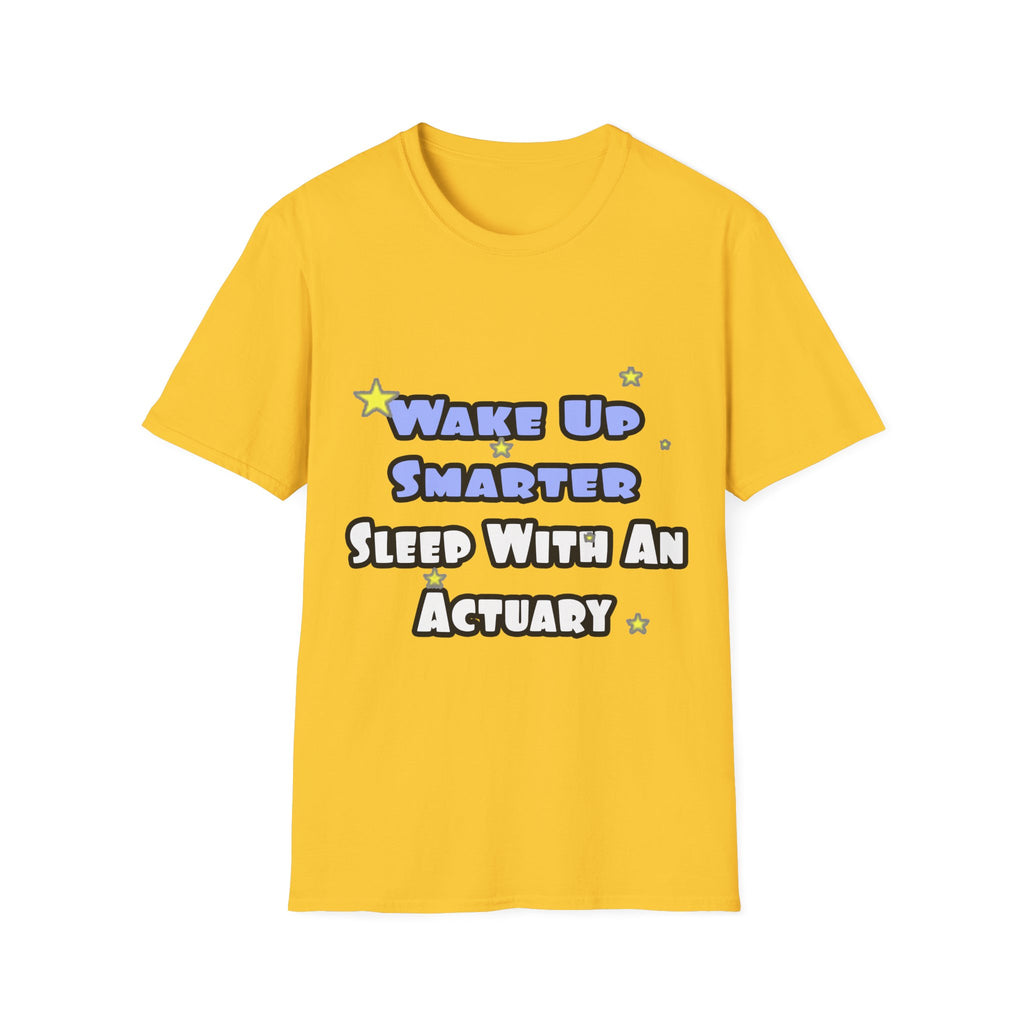 Wake Up Smarter...Sleep With an Actuary - Unisex Softstyle T-Shirt