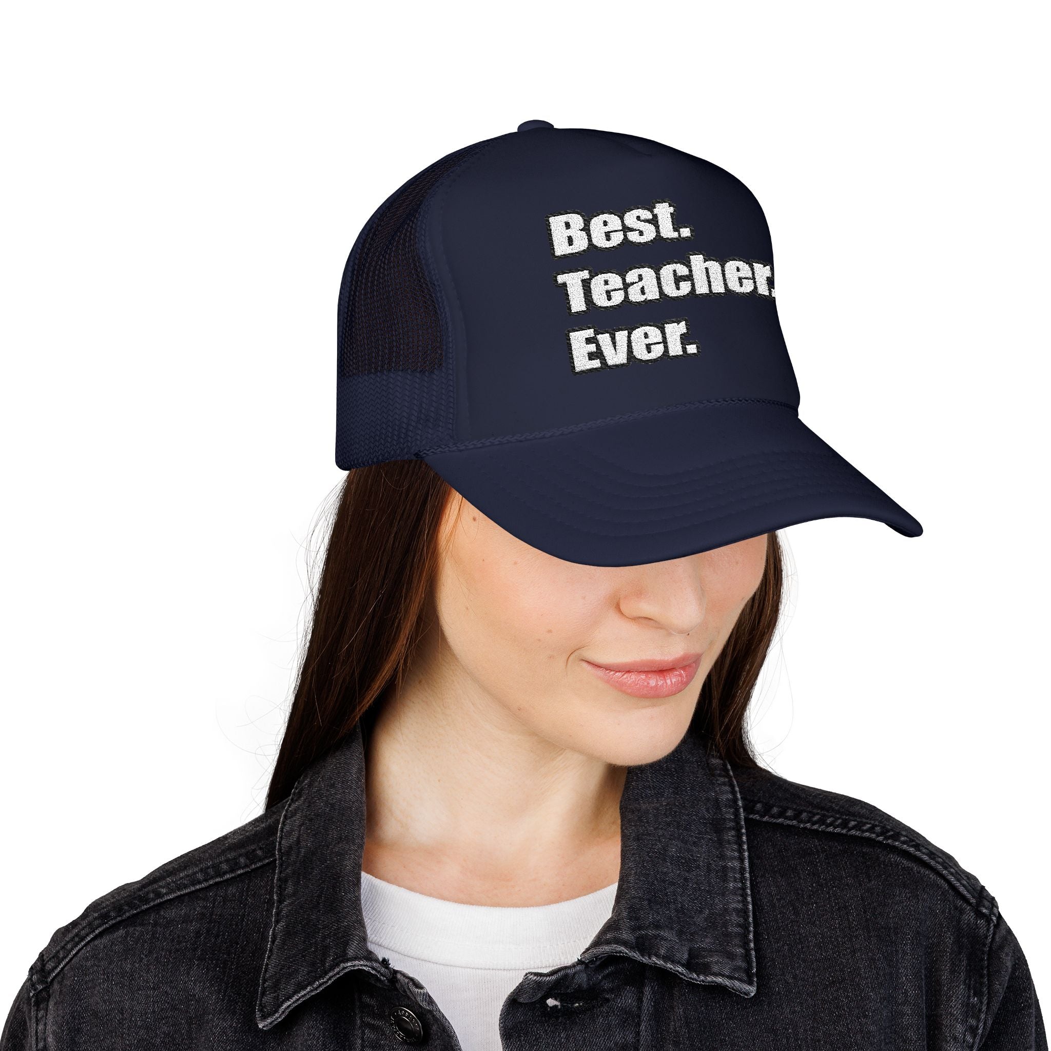 best teacher ever - Foam Trucker Hat