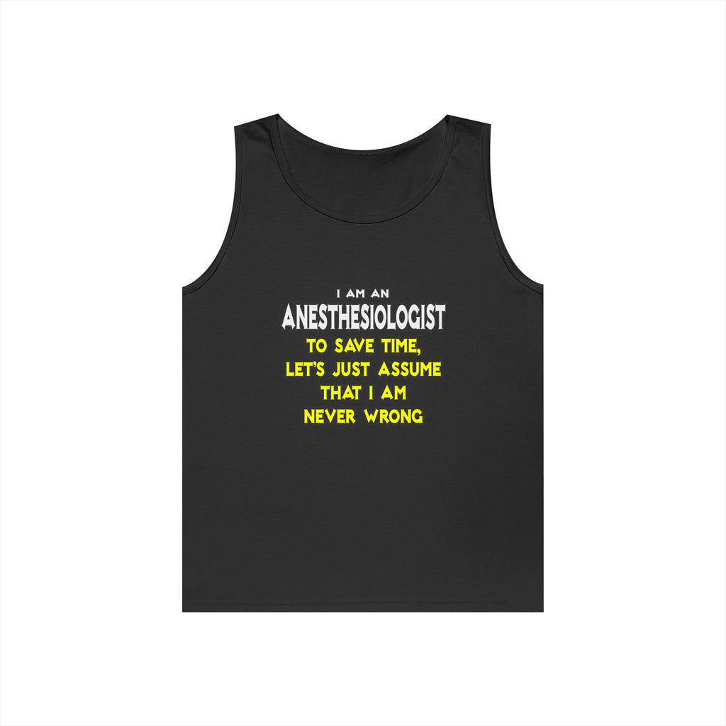 Anesthesiologist...Assume I Am Never Wrong - Unisex Heavy Cotton Tank Top