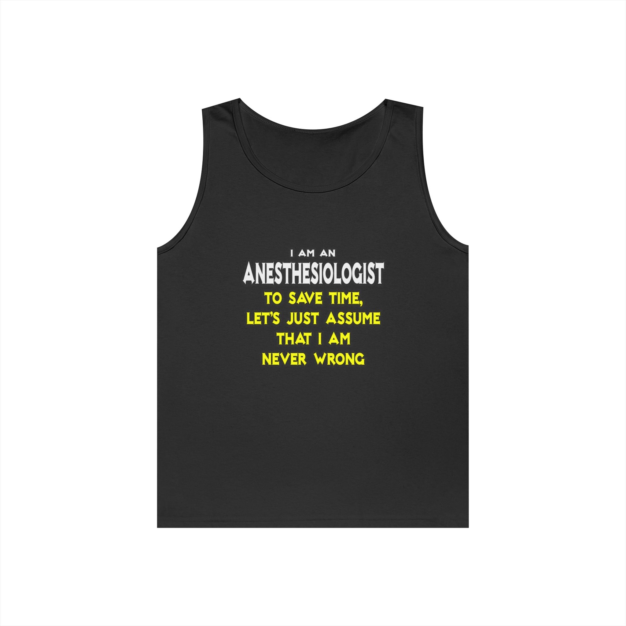 Anesthesiologist...Assume I Am Never Wrong - Unisex Heavy Cotton Tank Top