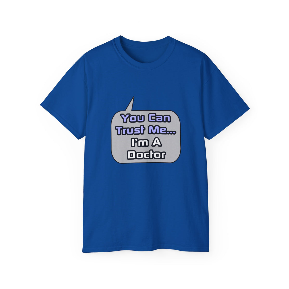 Trust Me .. I'm a Doctor - Unisex Ultra Cotton Tee