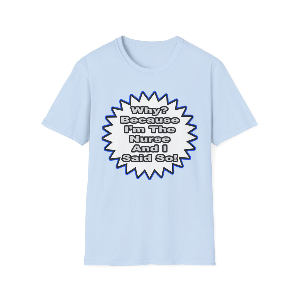 Nurse...Because I Said So - Unisex Softstyle T-Shirt