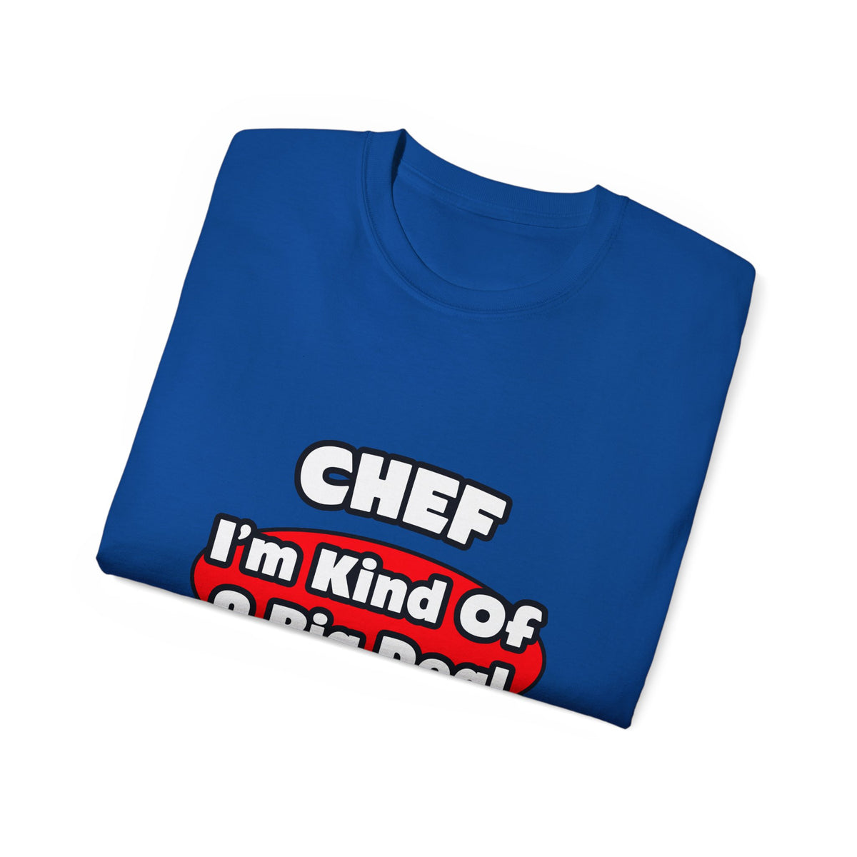 Chef...Big Deal - Unisex Ultra Cotton Tee