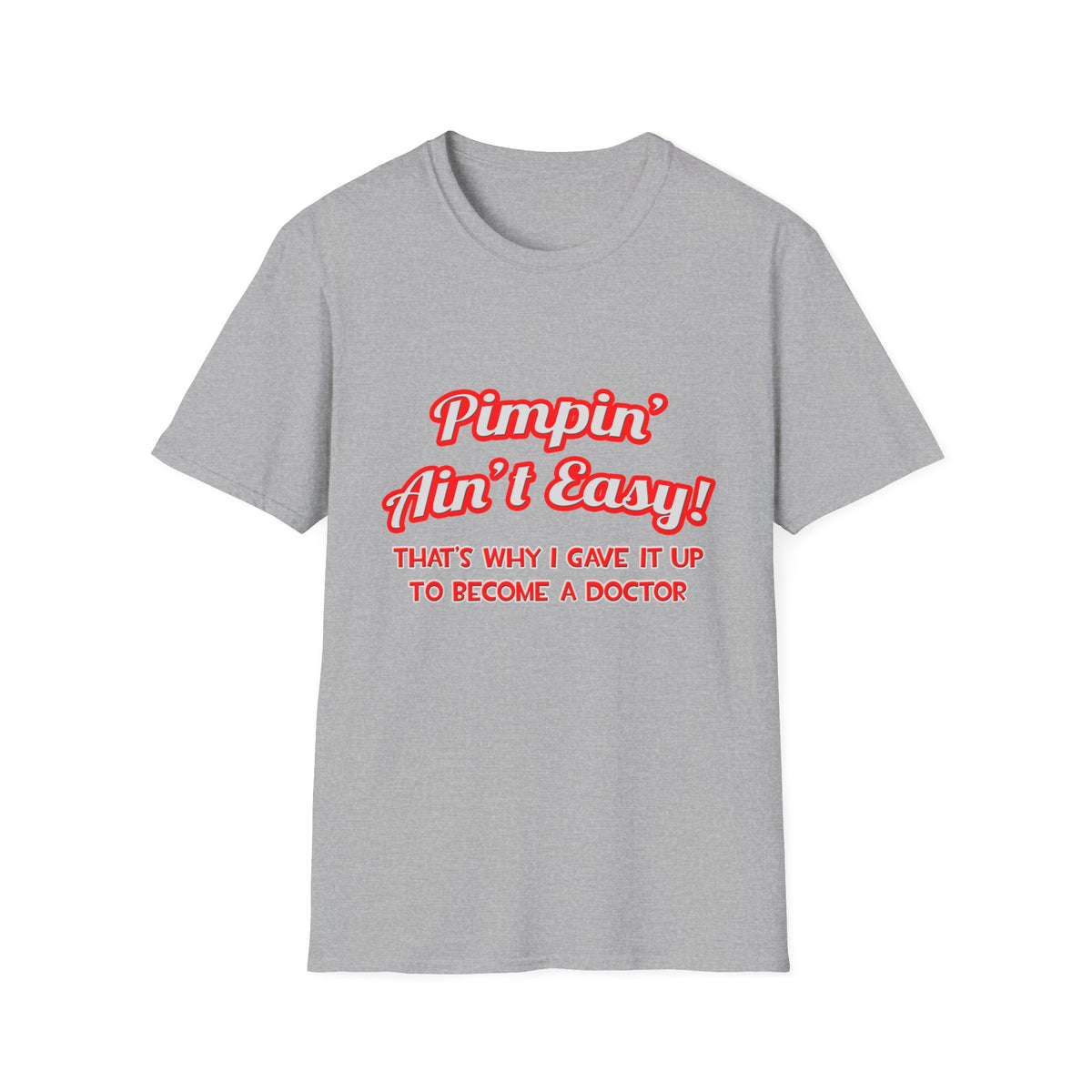 Pimpin' Ain't Easy .. Doctor - Unisex Softstyle T-Shirt