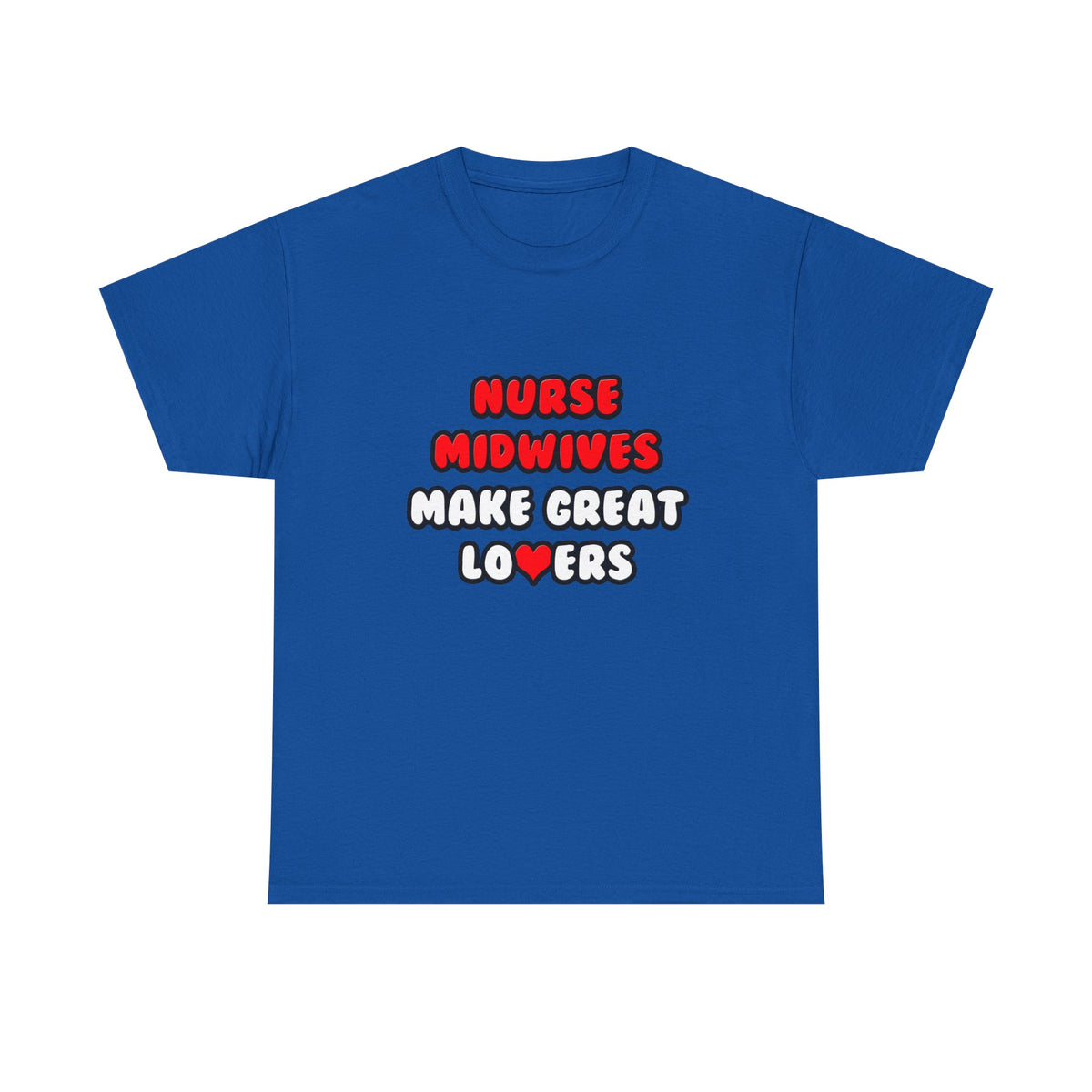 Nurse Midwives Make Great Lovers - Unisex Heavy Cotton Tee