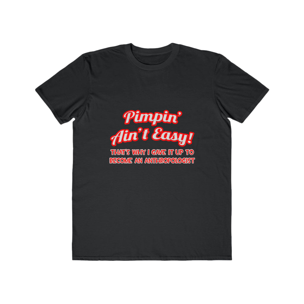 Pimpin' Ain't Easy .. Anthropologist - Men's Lightweight Fashion Tee