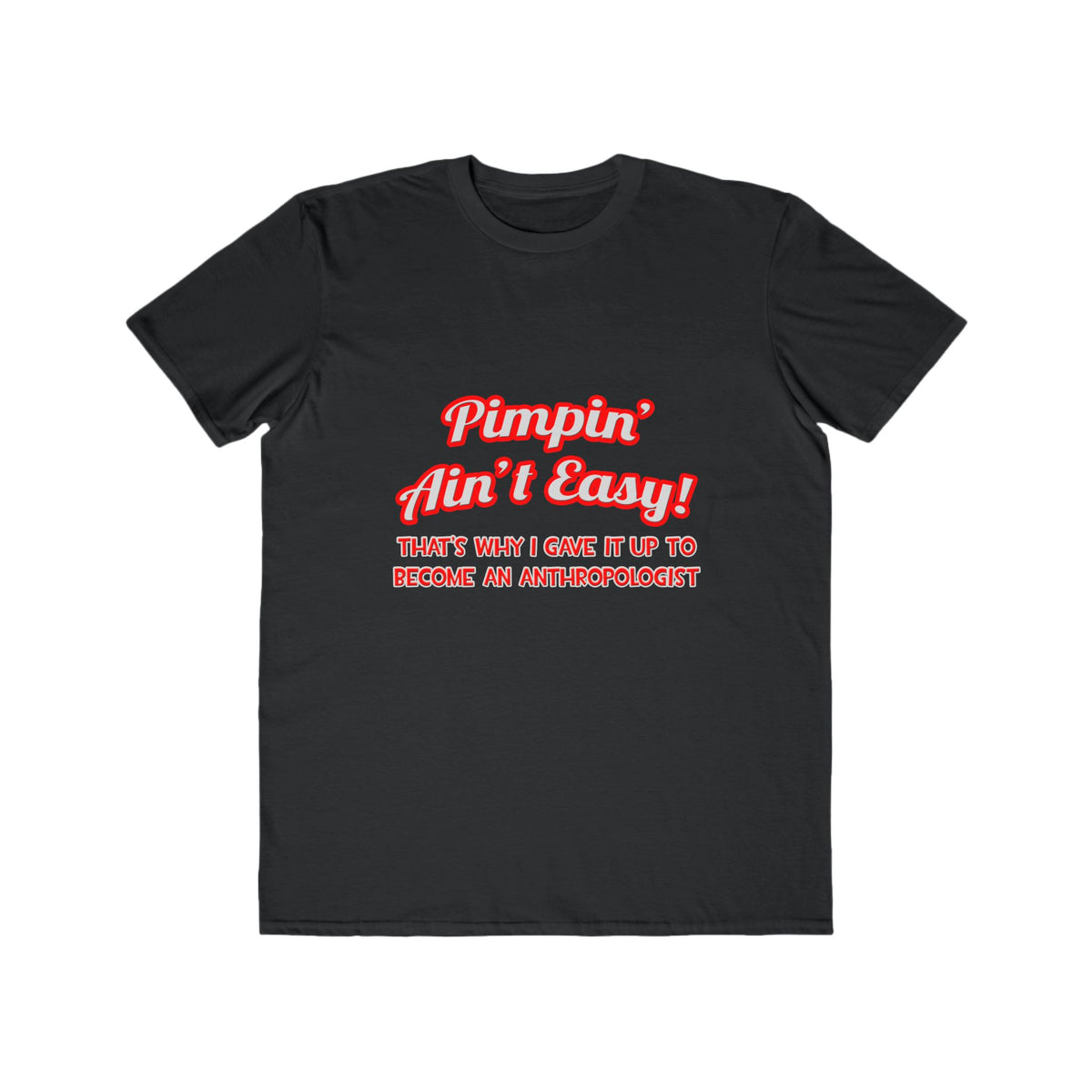 Pimpin' Ain't Easy .. Anthropologist - Men's Lightweight Fashion Tee