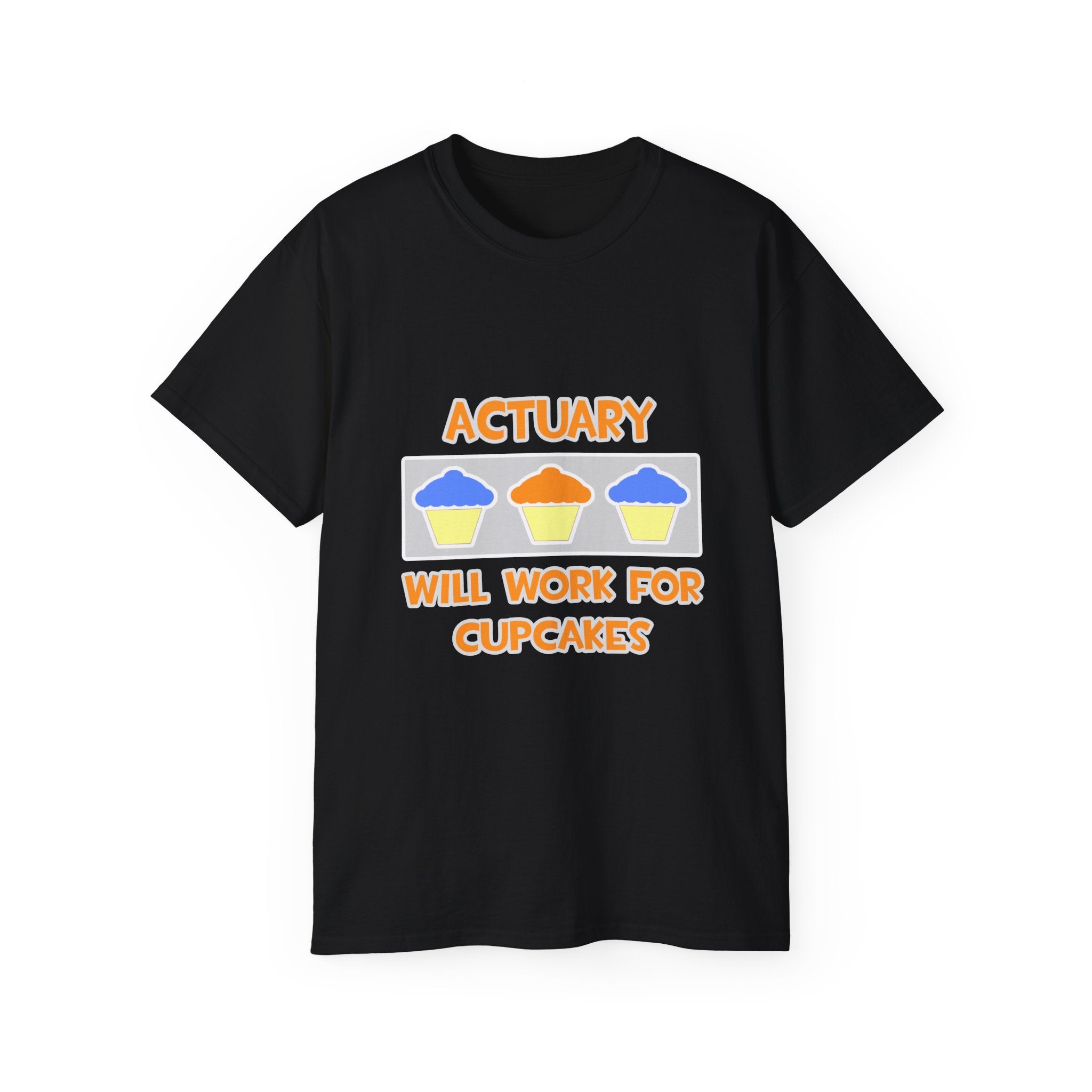 Actuary ... Will Work For Cupcakes - Unisex Ultra Cotton Tee