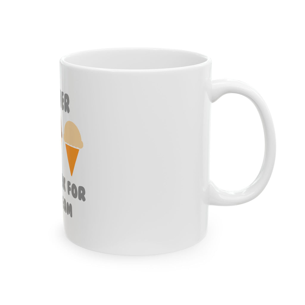 Teacher ... Will Work For Ice Cream - Ceramic Mug, (11oz, 15oz)