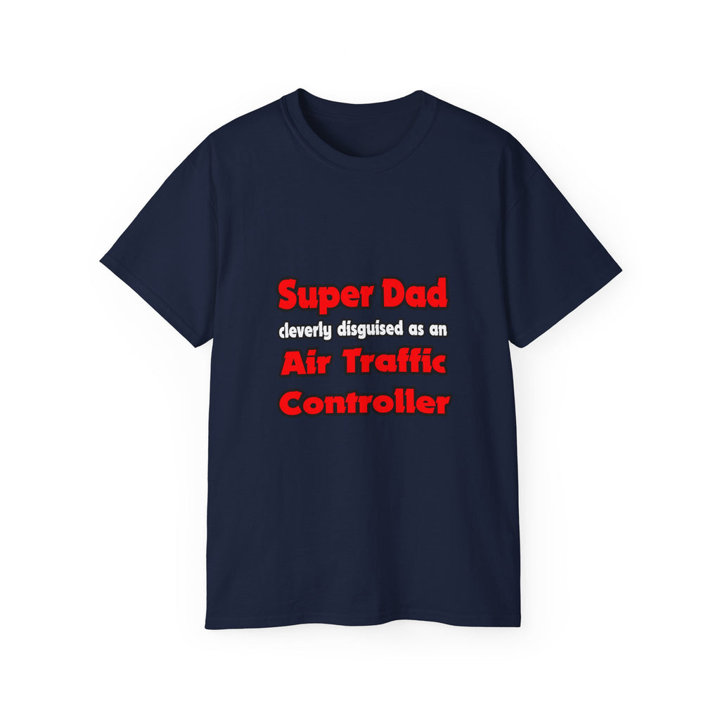 Super Dad ... Air Traffic Controller - Unisex Ultra Cotton Tee