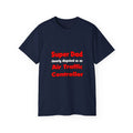 Super Dad ... Air Traffic Controller - Unisex Ultra Cotton Tee