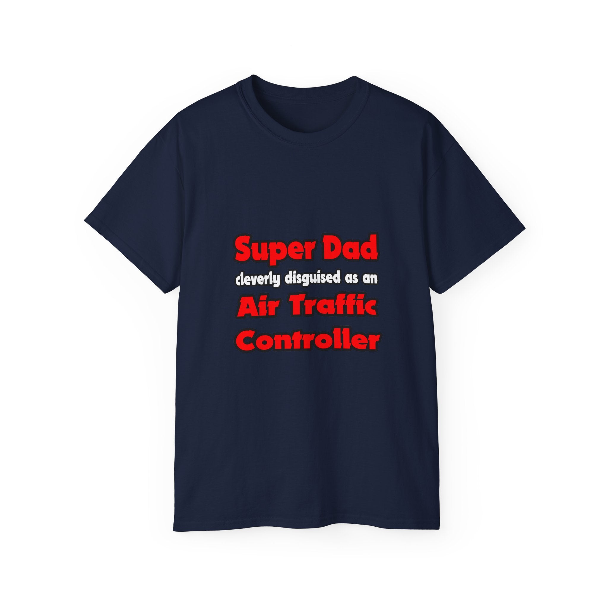 Super Dad ... Air Traffic Controller - Unisex Ultra Cotton Tee