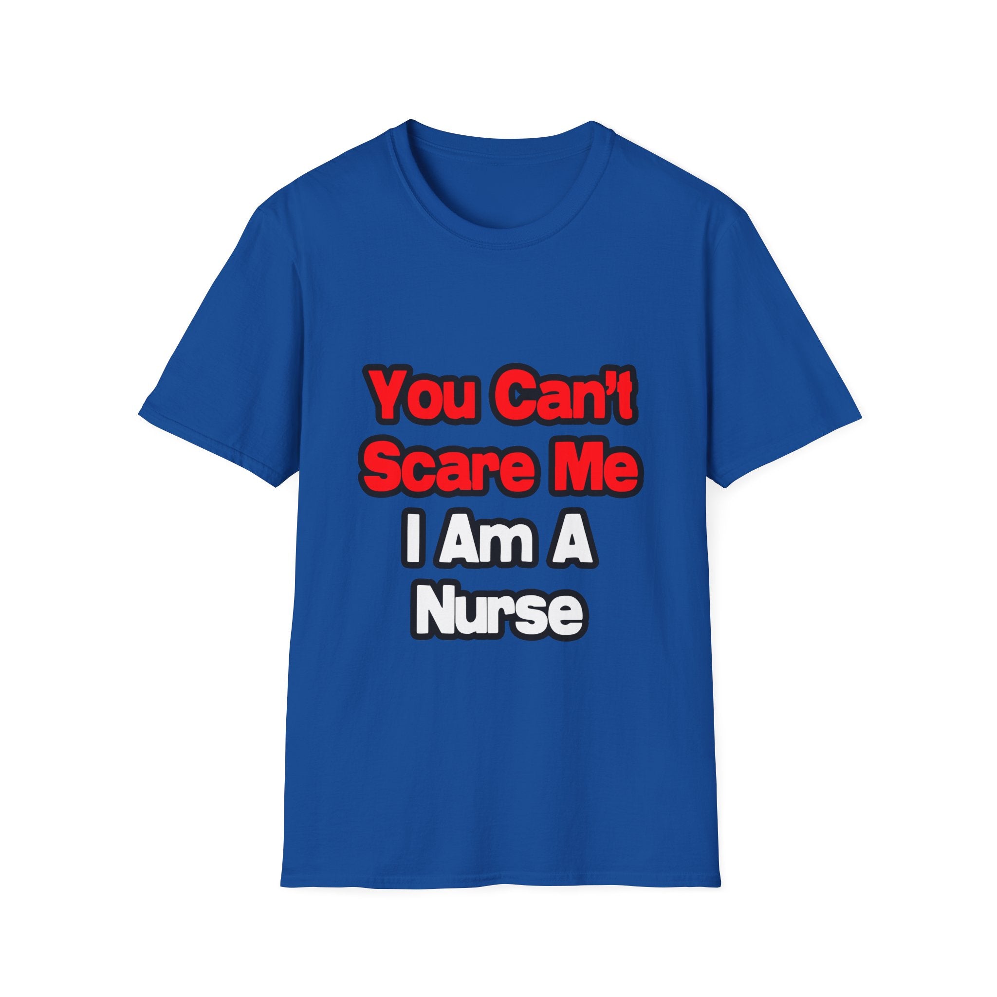 You Can't Scare Me...Nurse - Unisex Softstyle T-Shirt