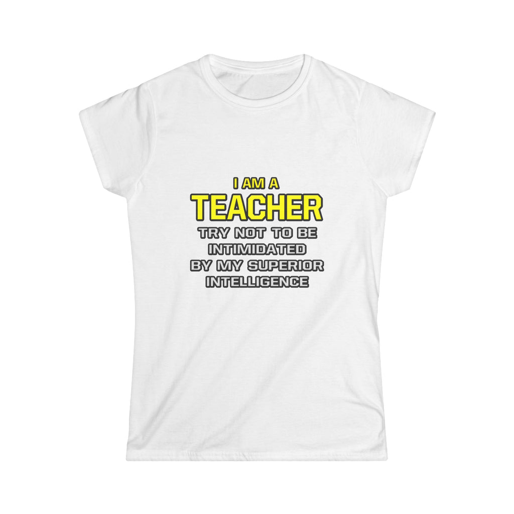 Teacher...Superior Intelligence - Women's Softstyle Tee