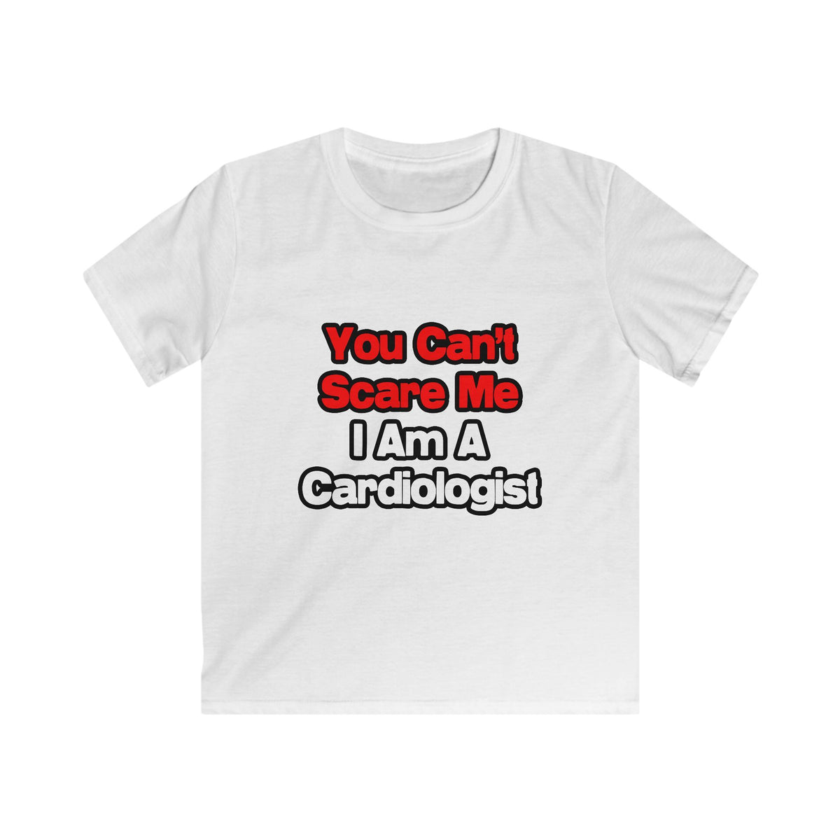 You Can't Scare Me...Cardiologist - Kids Softstyle Tee