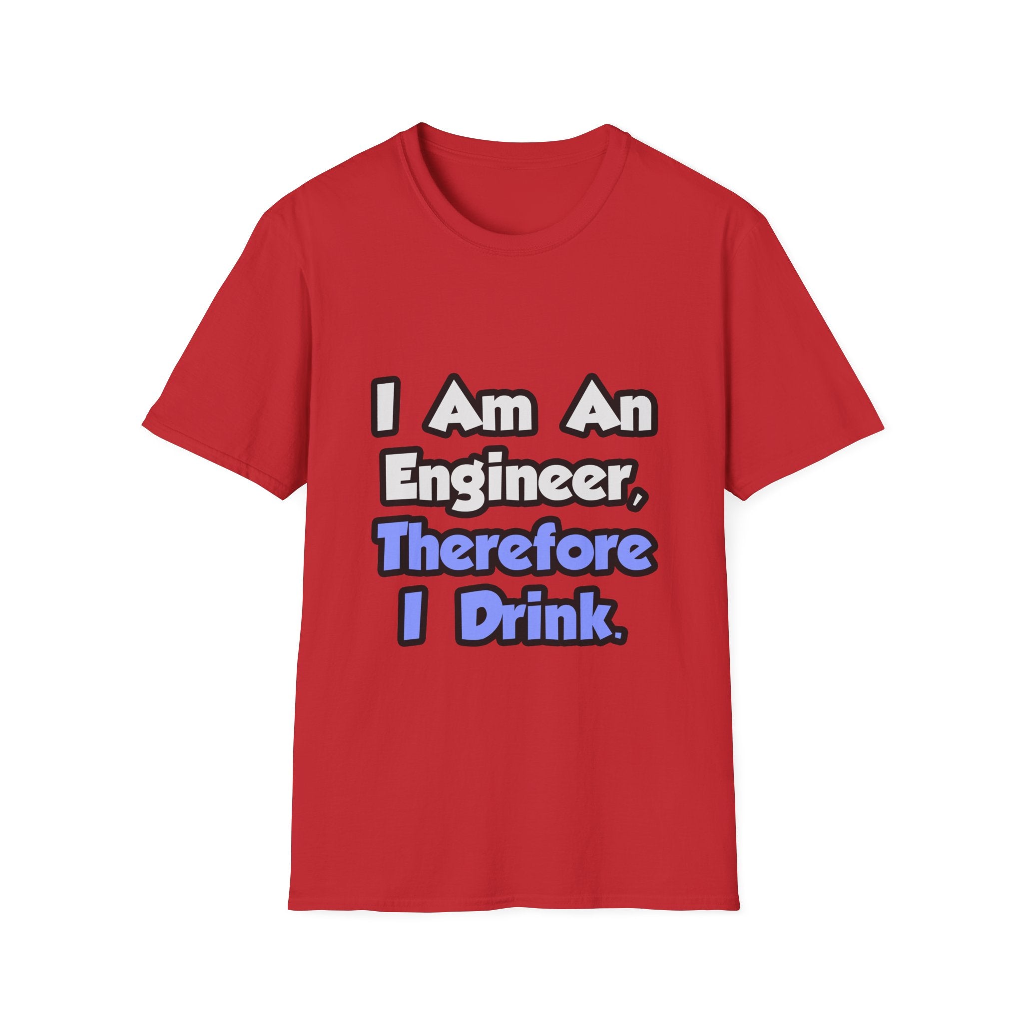 I Am An Engineer, Therefore I Drink - Unisex Softstyle T-Shirt