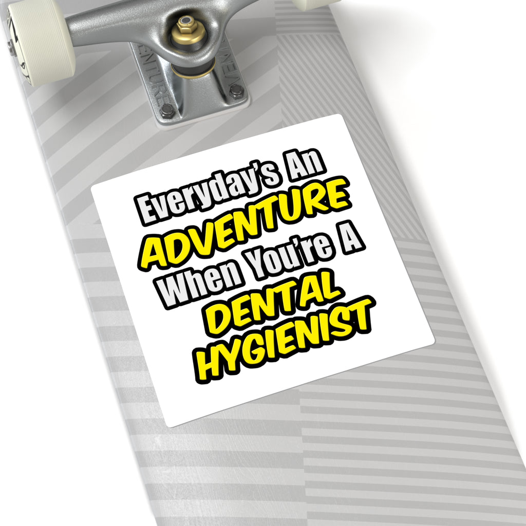 Everyday's An Adventure...Dental Hygienist - Square Stickers