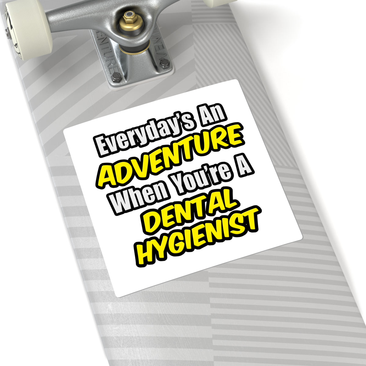 Everyday's An Adventure...Dental Hygienist - Square Stickers