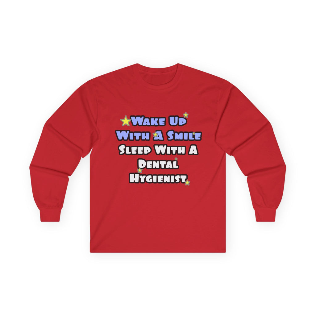 Wake Up With a Smile...Sleep With a Dental Hygienist - Unisex Ultra Cotton Long Sleeve Tee