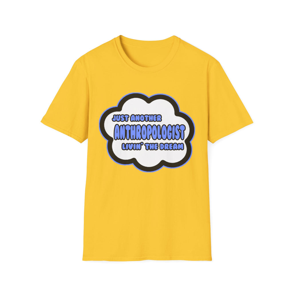 Anthropologist .. Livin' The Dream - Unisex Softstyle T-Shirt