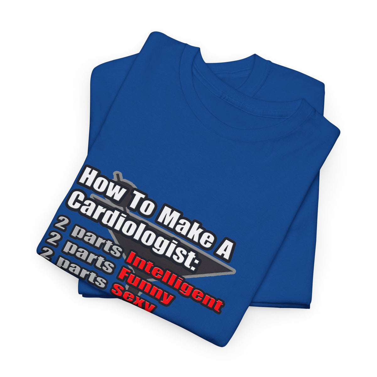 How To Make a Cardiologist - Unisex Heavy Cotton Tee
