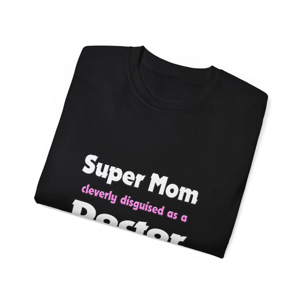 Super Mom ... Doctor - Unisex Ultra Cotton Tee