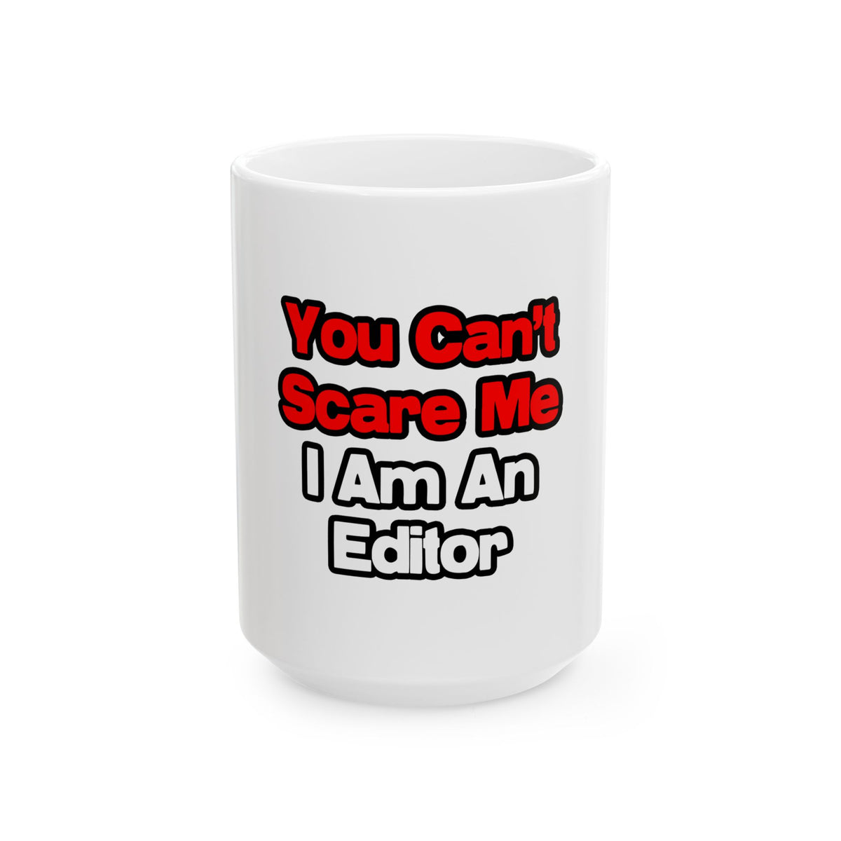 You Can't Scare Me...Editor - Ceramic Mug, (11oz, 15oz)