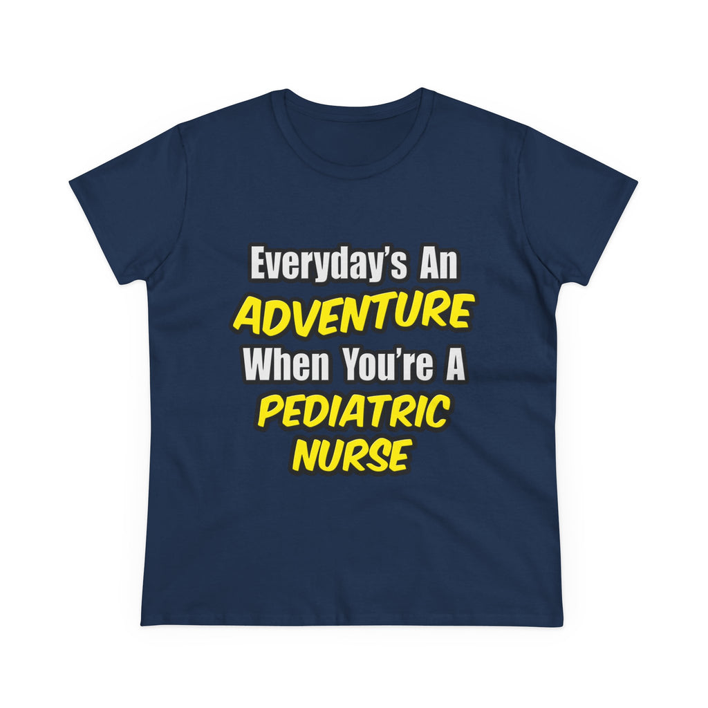 Everyday's An Adventure...Pediatric Nurse - Women's Midweight Cotton Tee