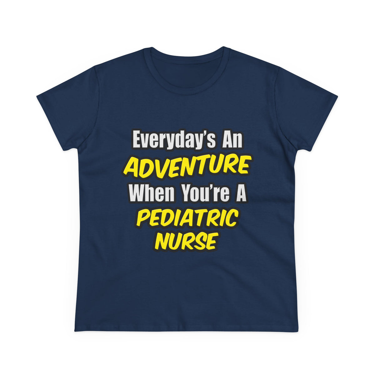 Everyday's An Adventure...Pediatric Nurse - Women's Midweight Cotton Tee