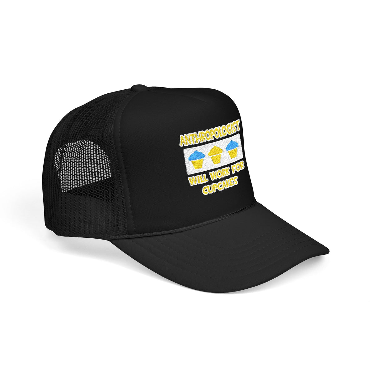 Anthropologist ... Will Work For Cupcakes - Foam Trucker Hat
